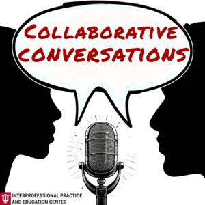 Collaborative Conversations: A Podcast for Interprofessional Educators and Practitioners