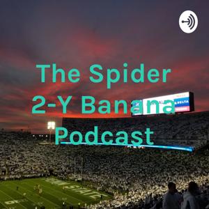 The Spider 2-Y Banana Podcast