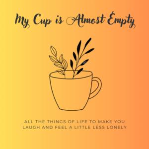 My Cup is Almost Empty