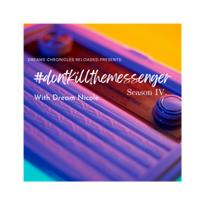 #dontkillthemessenger with Dream Nicole