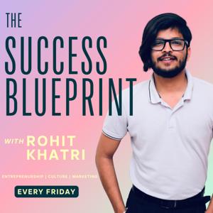 The Success Blueprint with Rohit Khatri