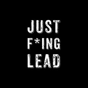 Just F*ing Lead