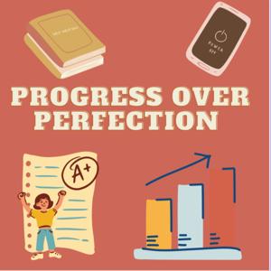Progress over Perfection