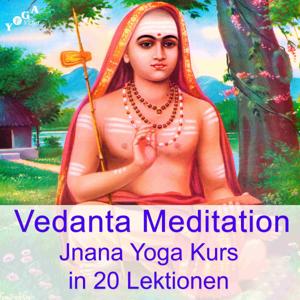 Vedanta Meditation und Jnana Yoga - in 20 Lektionen