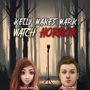Kelly Makes Mark Watch Horror
