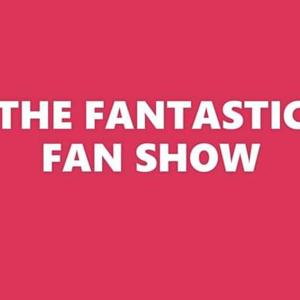 THE FANTASTIC FAN SHOW PODCAST