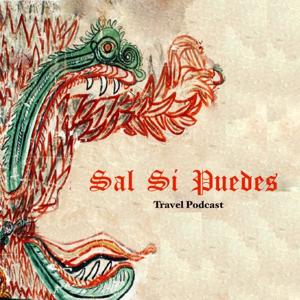 Sal Si Puedes Travel Podcast