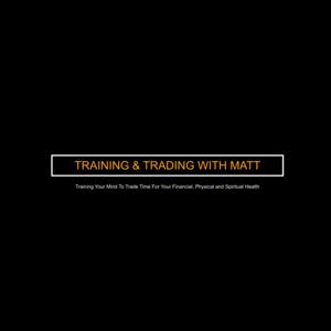 Training and Trading with Matt Podcast
