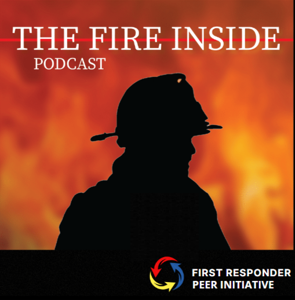 The Fire Inside Podcast - Peer Support for the First Responder Community