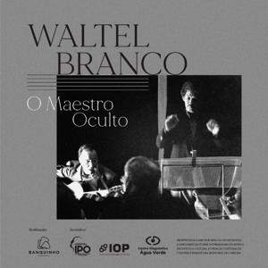Waltel Branco - o maestro oculto