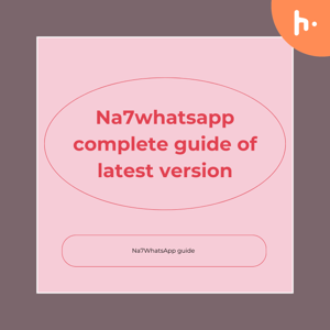 Unpacking the Features of Na7WhatsApp: Which Version to Download?