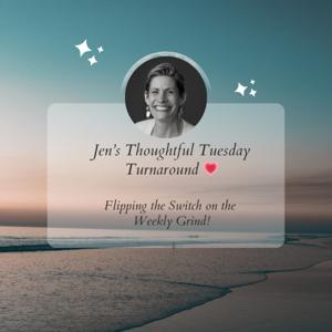 Jen's Thoughtful Tuesday Turnaround (Triple T) ❤