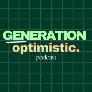 Generation-Optimistic Podcast