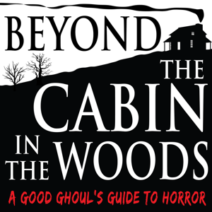 Beyond The Cabin In The Woods by Donna Leahey, Kenzi Whala, Adrean Messmer, Debbie Cragg, Mac Boyle, Snarkcasts