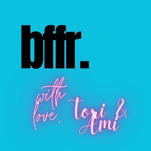 BFFR! with Love, Tori and Ami