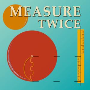 Measure Twice