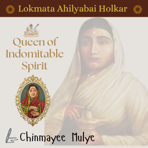 Queen of Indomitable Spirit: Lokmata Ahilyadevi Holkar