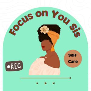 Focus on You Sis