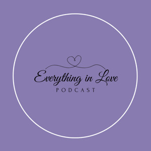Everything in Love Podcast
