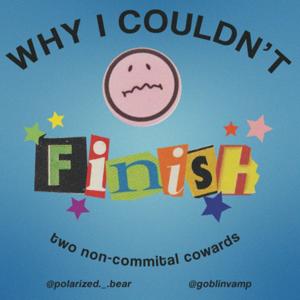 why i couldn’t finish…