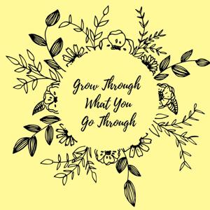 Grow Through What You Go Through