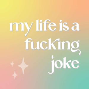 My Life Is A Fucking Joke