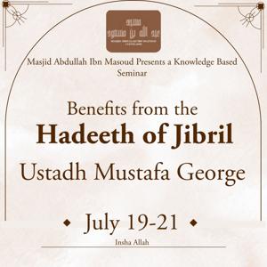 Hadeeth of Jibril Seminar July 19th-21, 2024