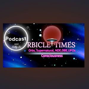 ORBICLE TIMES 
Exploring the Seen, Unseen & the In-Between of the Supernatural/Paranormal Phenomena