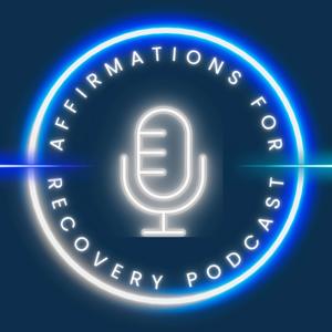 The Affirmations for Recovery Podcast