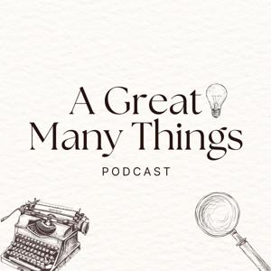 A Great Many Things Podcast