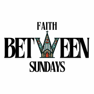 Faith Between Sundays