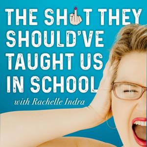 The Sh*t They Should've Taught Us In School with Rachelle Indra