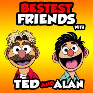 BESTEST FRIENDS w/Ted and Alan