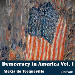 Democracy in America Vol. I by Alexis de Tocqueville