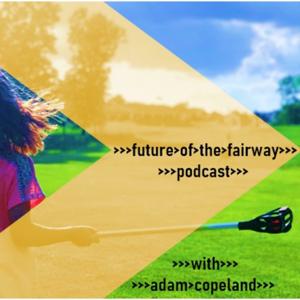 Future of the Fairway Podcast