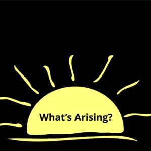 What's Arising?