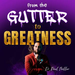 From The Gutter to Greatness
