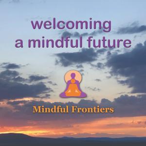Welcoming a Mindful Future
