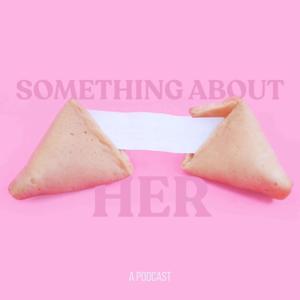 Something About Her a Podcast