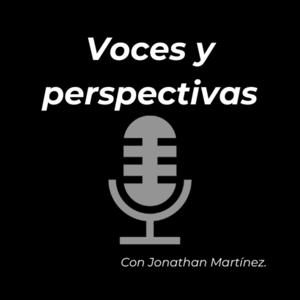 Voces y perspectivas con Jonathan Martínez.