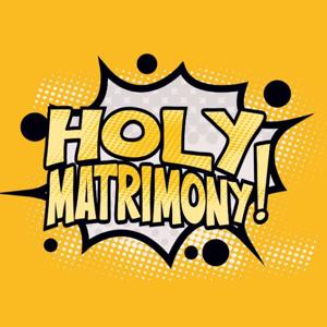 HOLY MATRIMONY!