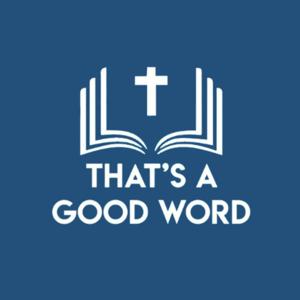 That's A Good Word