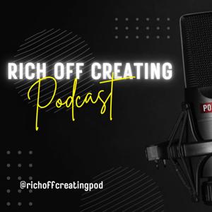 Rich Off Creating Podcast