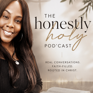 The Honestly Holy Podcast