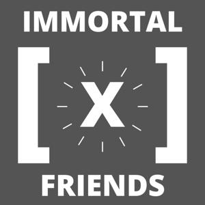 Immortal X Friends