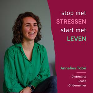 Stop met stressen, start met leven - Annelies Tobé