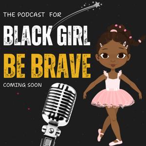 Black Girl Be Brave Podcast