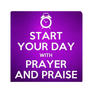 Start Your Day with Prayer and Praise