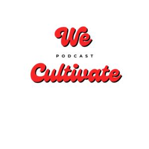 WE CULTIVATE PODCAST