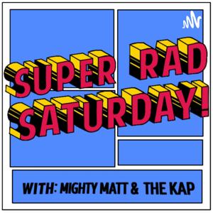 The Super Rad Saturday Show!